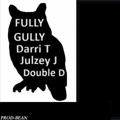Fully Gully Ft. Double D & Julzey J (Prod-Bean)