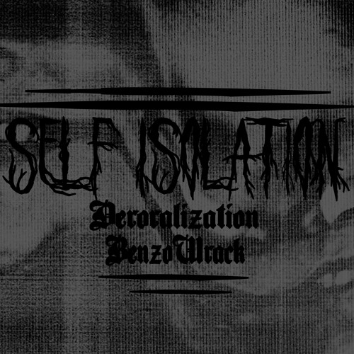 Demoralization x BenzoWrack (Self Isolation) - Isolate Yourself