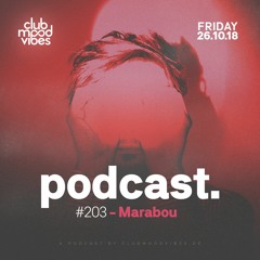 Club Mood Vibes Podcast #203: Marabou