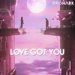 Dronark - Love Got You