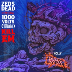 Zeds Dead x 1000volts - Kill Em (Holly Remix)