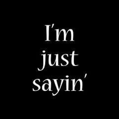 Im Just Saying Freestyle