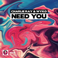 Charlie Ray & WYKO - Need You