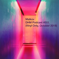 Malkov — DHM Podcast #551 (Vinyl Only, October 2018)