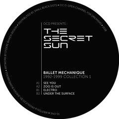 OCD presents The Secret Sun - Ballet Mechanique 1992 - 1999 Collection 1