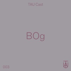 TAU Cast 003 - BOg