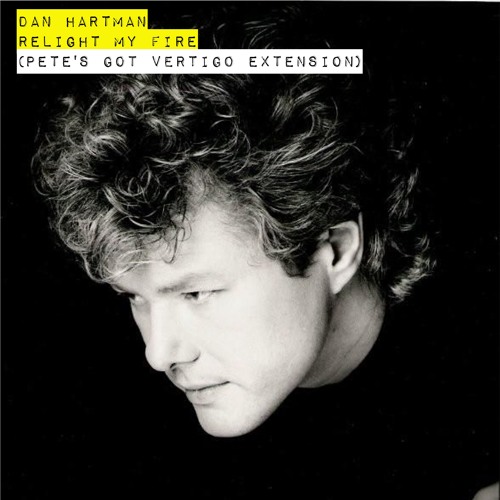 Dan Hartman  - Relight My Fire (Pete's Got Vertigo Extension)
