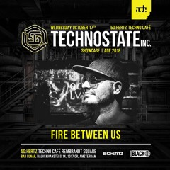 Fire between us @ ADE 2018 Technostate Inc. Showcase - 17-10-2018