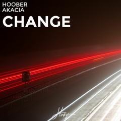 Hoober - Change (Ft. Akacia)