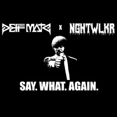 DEFF MATE X NGHTWLKR - Say. What. Again