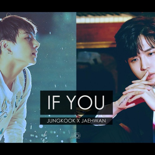 Stream Jeon Jungkook (Bts) X Kim Jaehwan (Wanna One) - If You By J Squared  E | Listen Online For Free On Soundcloud