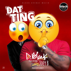 D-Black Ft. Joey B - Dat Ting (Sshhh)(Prod. DJ Breezy)
