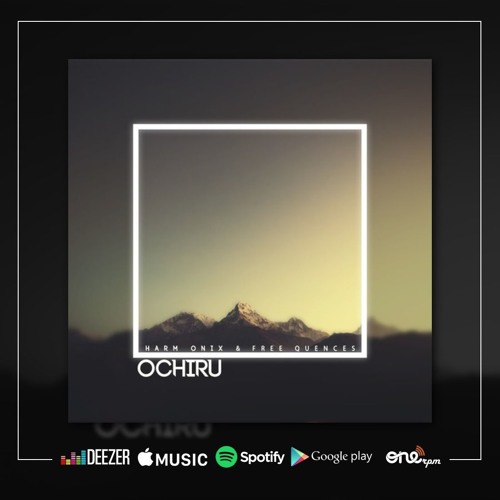 Harm Onix & Free Quences - Ochiru [NOW ON SPOTIFY]