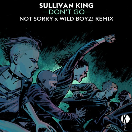 Sullivan King - Don't Go (not sorry & Wild Boyz! Remix)