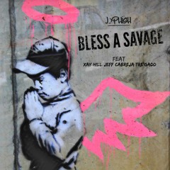 J-Phish - Bless A Savage ft. Xay Hill, Jeff Cabreja & Tre'Gadd [Free Download]