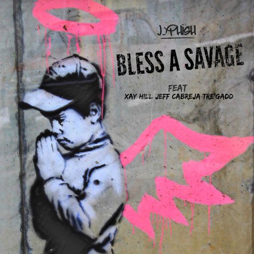J-Phish - Bless A Savage ft. Xay Hill, Jeff Cabreja & Tre'Gadd [Free Download]