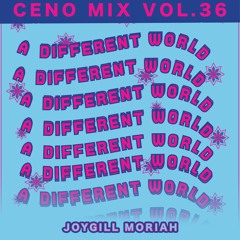 CENO MIX VOL. 36 - JOYGILL MORIAH "A DIFFERENT WORLD MIX"