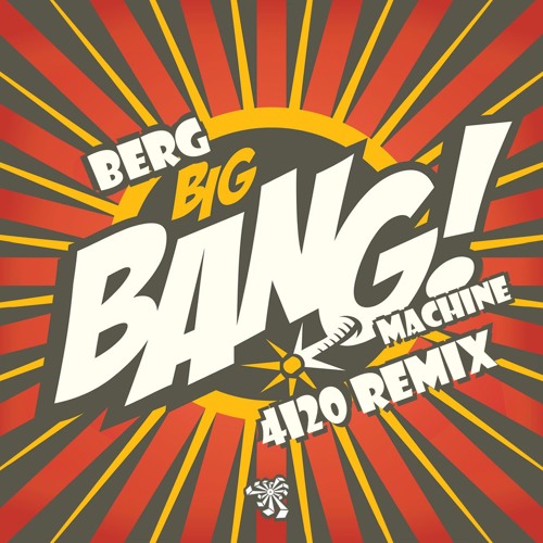 Berg - Big Bang Machine(4i20 Remix)