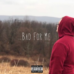 Bad For Me (Prod. Josh Pertuccio)