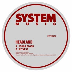 SYSTEM024 ~ HEADLAND - YOUNG BLOOD // WITNESS *AVAILABLE NOW*
