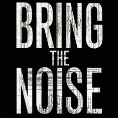 Bring the Noise