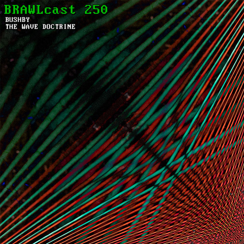 BRAWLcast 250 Bushby - The Wave Doctrine
