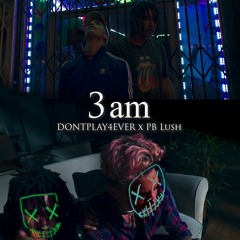 3am (PB Lush X Dontplay4ever) (prod by. Acebal)