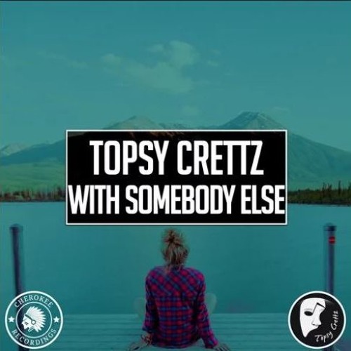 Topsy Crettz - With Somebody Else ( Original Mix )
