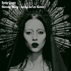 Lady Gaga - Bloody Mary (1ucky Se7en Remix)