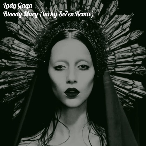 Stream Lady Gaga - Bloody Mary (1ucky Se7en Remix) by 1uckySe7enXtra |  Listen online for free on SoundCloud