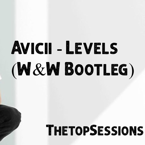 Avicii - Levels (W&W Bootleg)