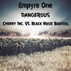 Empyre One - Dangerous (Cherry Inc.VS. Black Noize Bootleg Radio Edit)