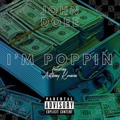 IM POPPIN' Ft. Anthony Kannon