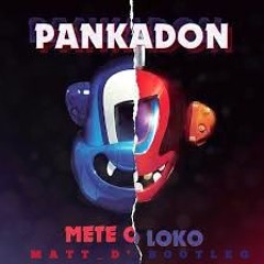 PANKADON - Mete O Loko (Matt D' Bootleg)