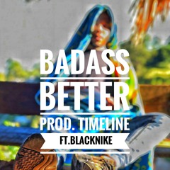 Better (prod. Timeline) ft. BlackNike