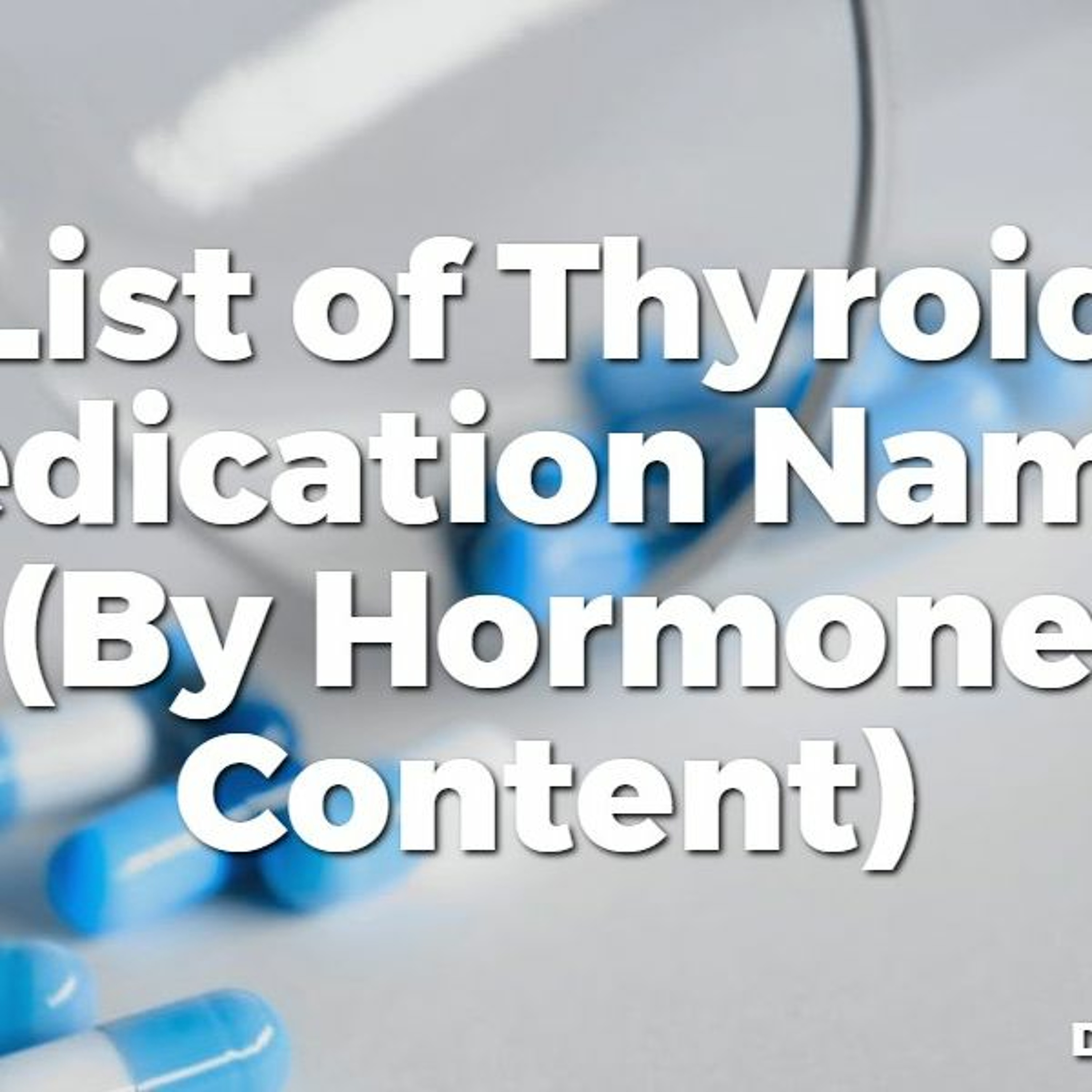 #47 List of Thyroid Medication Names (By Hormone Content)