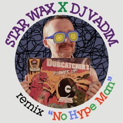 StarWax X Dj Vadim X Willy Pinson / «No  Hype  Man» Remix