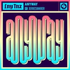 LNY TNZ - Anyway (Ft. XERXESBAKKER)