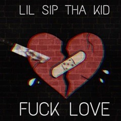 lilsipthakid-FUCK LOVE