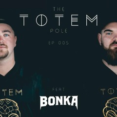 The Totem Pole Ep 005 Ft Bonka