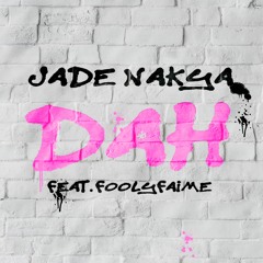 D.A.H - Jade Nakya Ft Fooly Faime