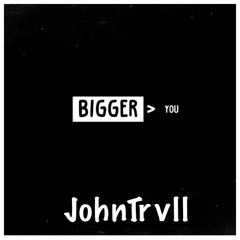 Bigger Than You (freestyle)