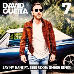 David Guetta - Say My Name Ft. Bebe Rexha [D4NEN REMIX]