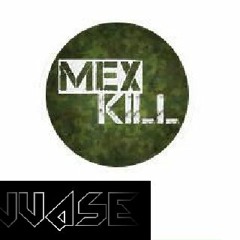 Juase - Mex - Kill(Original Mix)[Teams Tijuana EP]