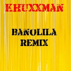 Khuxxman - Banolila Remix