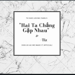 " Hai ta chẳng gặp nhau " & Tiz ( Prod.Jurivh )