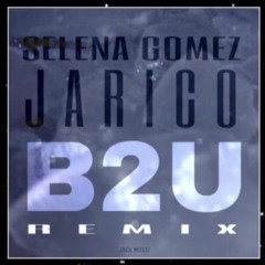 Selena Gomez X Jarico - B2U (Remix)