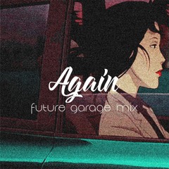 again - future garage mix
