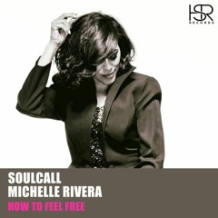 Soulcall Feat. Michelle Rivera - How To Feel Free PROMO OUT 26 - 10 - 2018