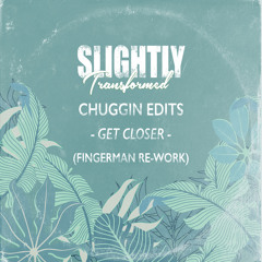Chuggin Edits - Get Closer (Fingerman Re-Work)